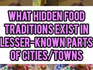 What Hidden Food Traditions Exist In Lesser-Known Parts Of Cities/Towns
