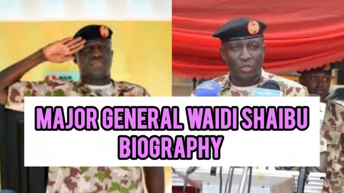 Major General Waidi Shaibu Biography Major General Waidi Shaibu Biography
