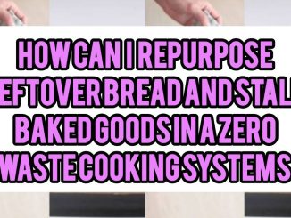 How Can I Repurpose Leftover Bread And Stale Baked Goods In A Zero-Waste Cooking System